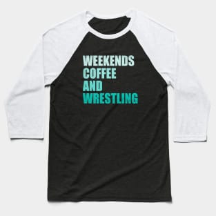 Weekends Coffee And Wrestling Funny Wrestling Lover Wrestler Baseball T-Shirt